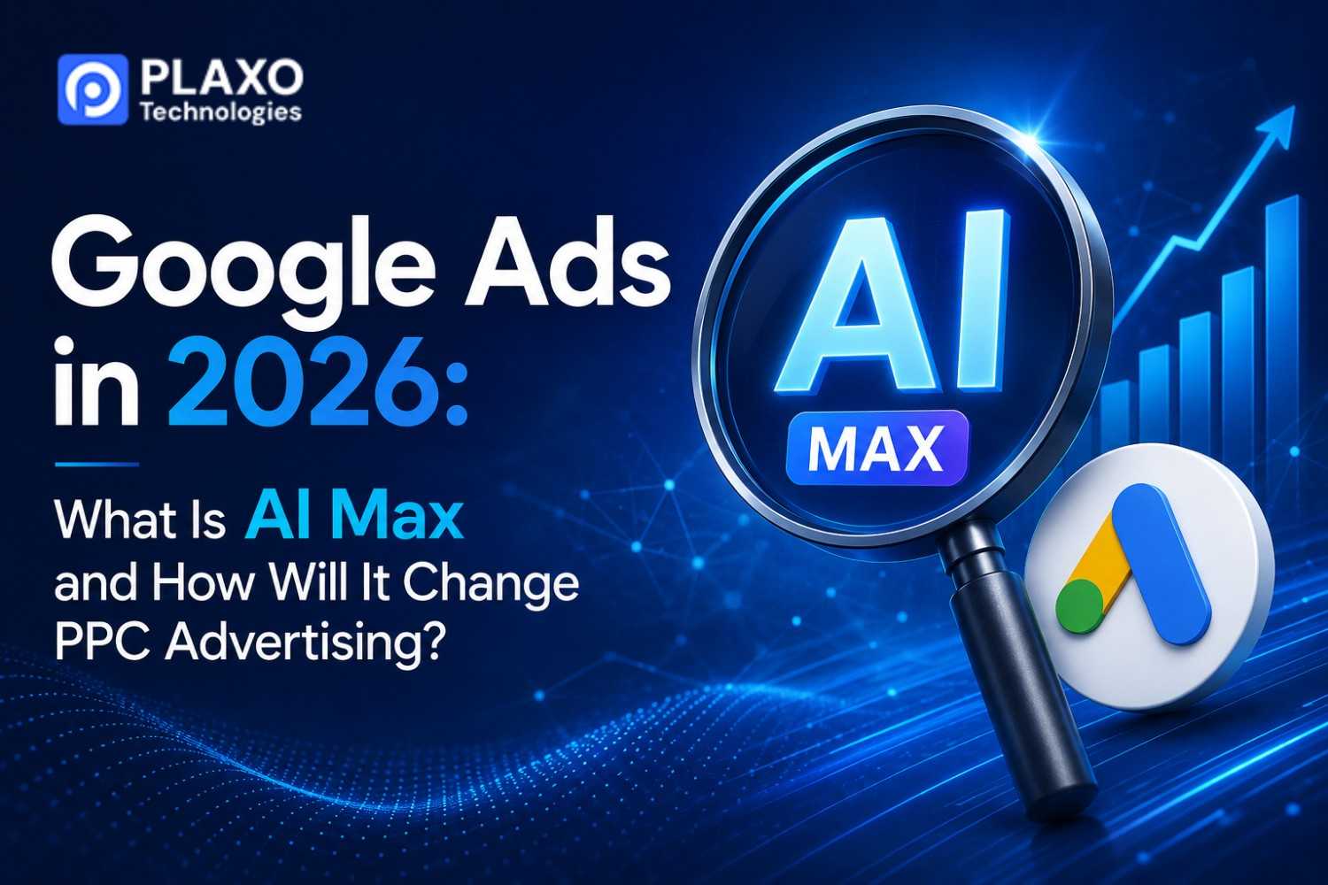 Google Ads in 2026 What Is AI Max and How Will It Change PPC Advertising